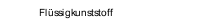 Fl&uuml;ssigkunststoff